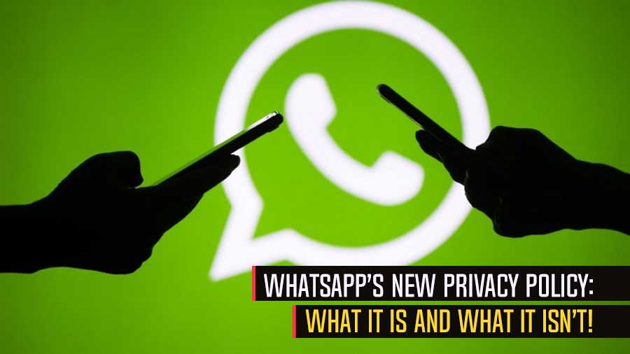 WhatsApp’s New Privacy Policy: What it is and what it isn’t!
