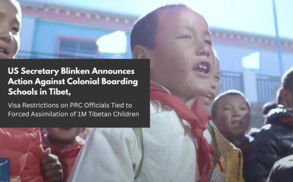 US Secretary Blinken Announces Action Against Colonial Boarding Schools in Tibet, Visa Restrictions on PRC Officials Tied to Assimilation of 1M Tibetan Children
