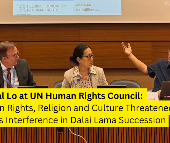 Dr Gyal Lo at UN Human Rights Council: Tibetan Rights, Religion and Culture Threatened Amid China’s Interference in Dalai Lama Succession