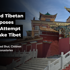 BESIEGED TIBETAN AREA EXPOSES CHINA’S ATTEMPT TO REMAKE TIBET