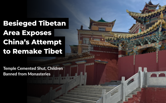 BESIEGED TIBETAN AREA EXPOSES CHINA’S ATTEMPT TO REMAKE TIBET